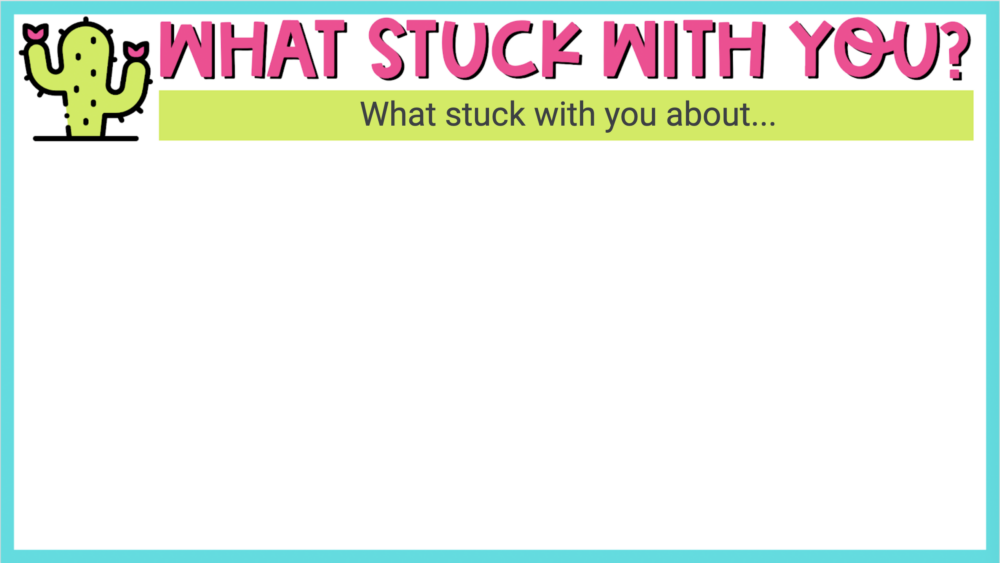 Jamboard Template for "What Stuck With You?"